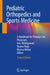 Pediatric Orthopedics and Sports Medicine: A Handbook for Primary Care Physicians by Amr Abdelgawad