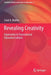 Revealing Creativity: Exploration in Transnational Education Cultures by Carol A. Mullen