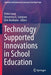 Technology Supported Innovations in School Education by Pedro Isaias