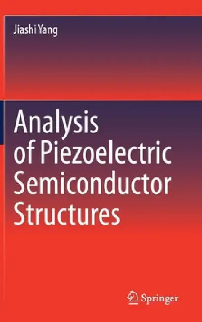 Analysis of Piezoelectric Semiconductor Structures by Jiashi Yang