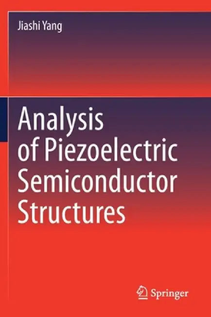 Analysis of Piezoelectric Semiconductor Structures by Jiashi Yang
