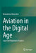 Aviation in the Digital Age: Legal and Regulatory Aspects by Ruwantissa Abeyratne