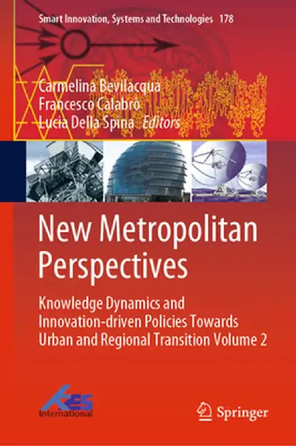 New Metropolitan Perspectives: Knowledge Dynamics and Innovation-Driven Policies Towards Urban and Regional Transition Volume 2 by Carmelina Bevilacqua