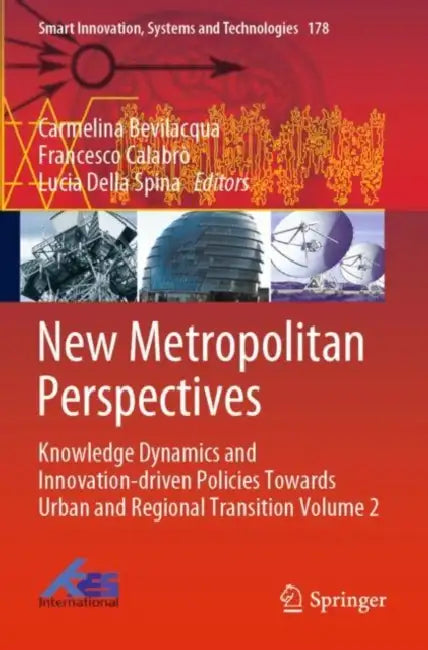New Metropolitan Perspectives: Knowledge Dynamics and Innovation-driven Policies Towards Urban and Regional Transition by Carmelina Bevilacqua