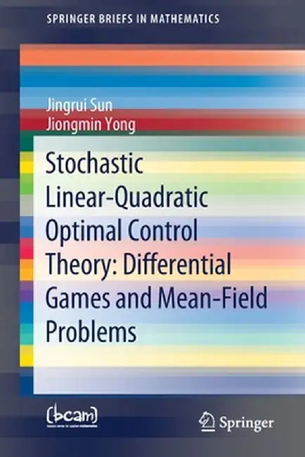 Stochastic Linear-Quadratic Optimal Control Theory: Differential Games and Mean-Field Problems by Jingrui Sun