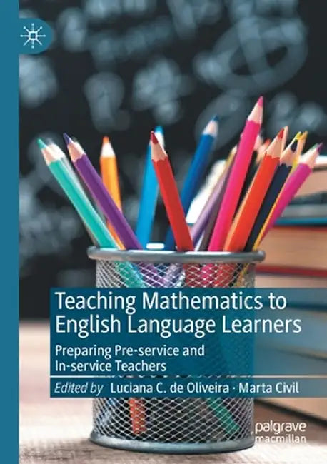 Teaching Mathematics to English Language Learners: Preparing Pre-Service and In-Service Teachers by Luciana C. de Oliveira