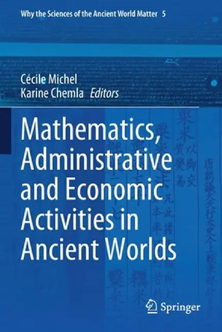 Mathematics, Administrative and Economic Activities in Ancient Worlds by Cécile Michel