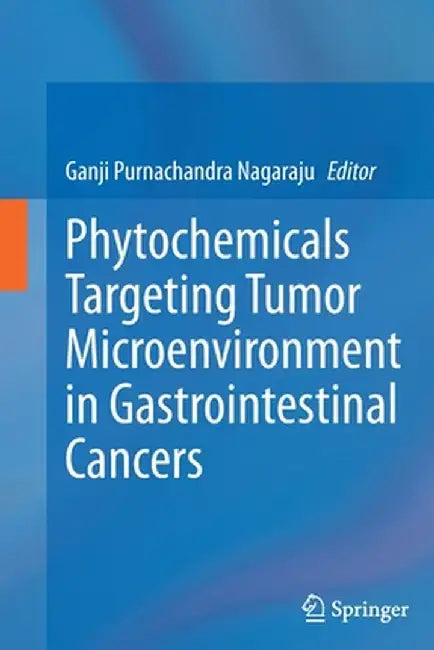 Phytochemicals Targeting Tumor Microenvironment in Gastrointestinal Cancers by Ganji Purnachandra Nagaraju