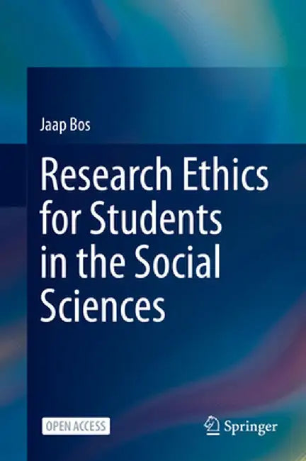 Research Ethics for Students in the Social Sciences by Jaap Bos