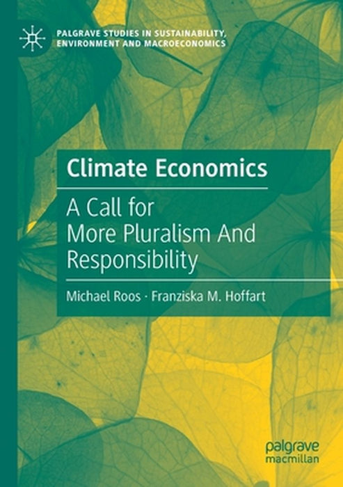 Climate Economics: A Call for More Pluralism And Responsibility by Roos