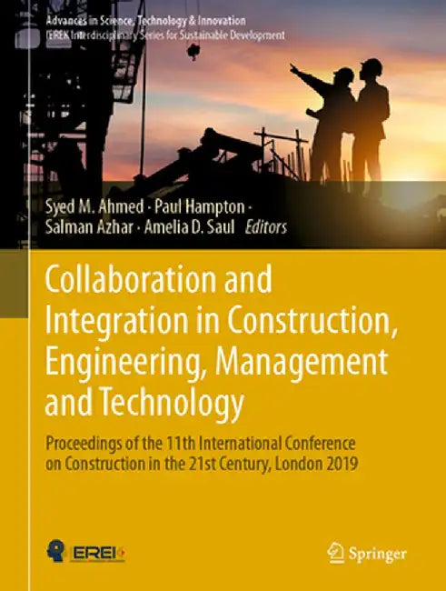 Collaboration and Integration in Construction, Engineering, Management and Technology: Proceedings of the 11th International Conference on Constructio by Syed M. Ahmed
