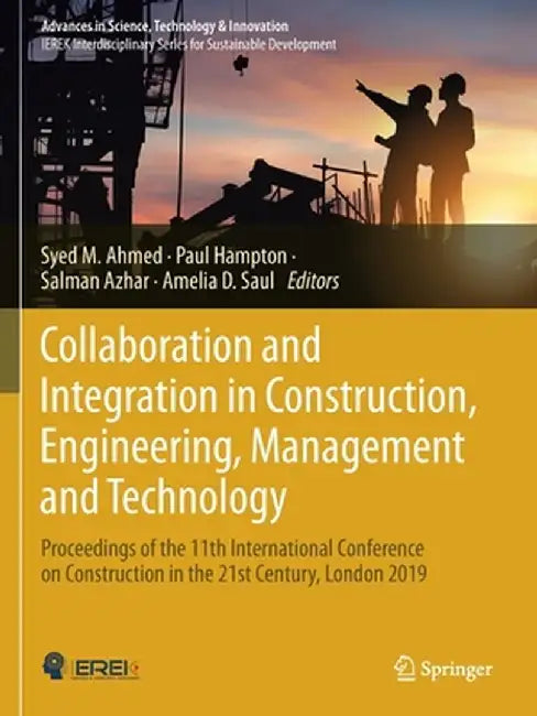 Collaboration and Integration in Construction, Engineering, Management and Technology: Proceedings of the 11th International Conference on Constructio by Syed M. Ahmed