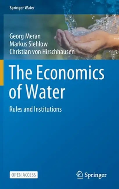 The Economics of Water: Rules and Institutions by Georg Meran, Markus Siehlow