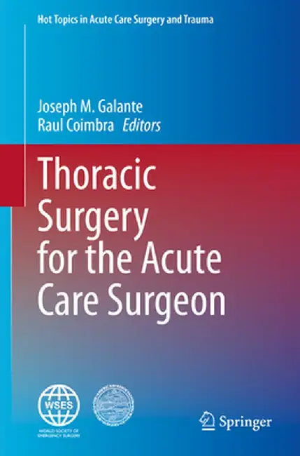 Thoracic Surgery for the Acute Care Surgeon by Joseph M. Galante