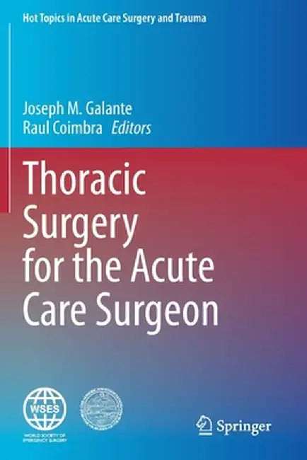 Thoracic Surgery for the Acute Care Surgeon by Joseph M. Galante