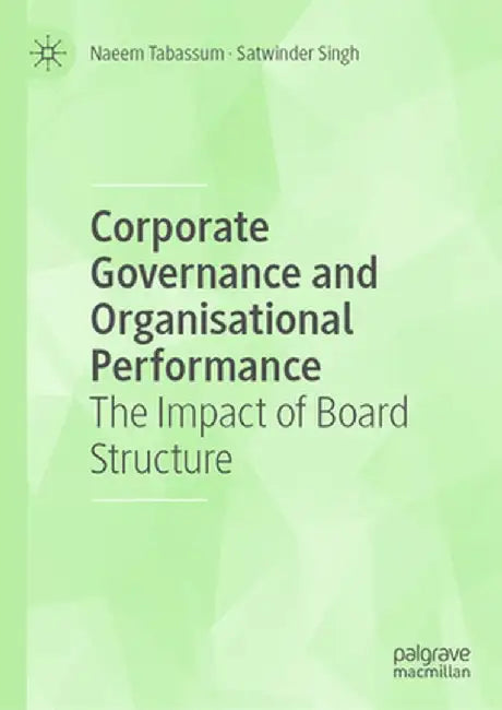 Corporate Governance and Organisational Performance: The Impact of Board Structure by Naeem Tabassum