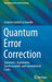Quantum Error Correction: Symmetric, Asymmetric, Synchronizable, and Convolutional Codes by Giuliano Gadioli La Guardia