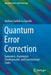 Quantum Error Correction: Symmetric Asymmetric Synchronizable and Convolutional Codes by Giuliano Gadioli La Guardia