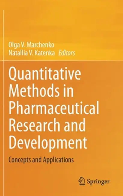 Quantitative Methods in Pharmaceutical Research and Development: Concepts and Applications by Olga V. Marchenko