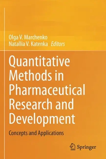 Quantitative Methods in Pharmaceutical Research and Development: Concepts and Applications by Olga V. Marchenko