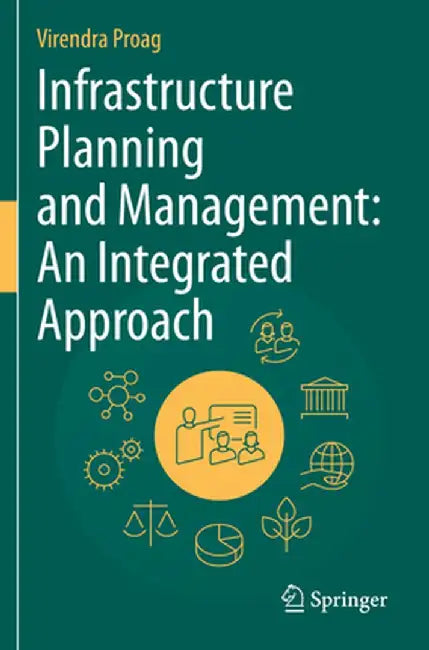 Infrastructure Planning and Management: An Integrated Approach by Virendra Proag