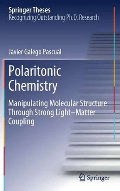 Polaritonic Chemistry: Manipulating Molecular Structure Through Strong Light-Matter Coupling by Javier Galego Pascual​
