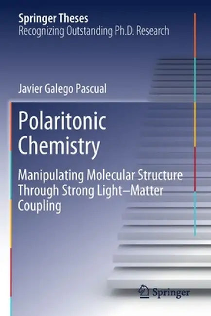Polaritonic Chemistry: Manipulating Molecular Structure Through Strong Light-Matter Coupling by Javier Galego Pascual​