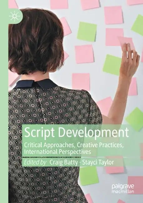 Script Development: Critical Approaches, Creative Practices, International Perspectives by Craig Batty