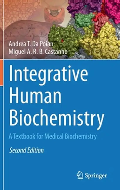 Integrative Human Biochemistry: A Textbook for Medical Biochemistry by Andrea T. Da Poian