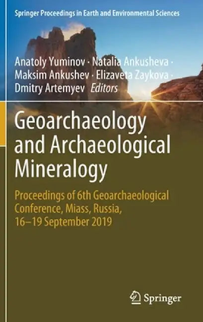 Geoarchaeology and Archaeological Mineralogy: Proceedings of 6th Geoarchaeological Conference, Miass, Russia, 16-19 September 2019 by Anatoly Yuminov