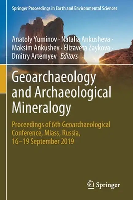 Geoarchaeology and Archaeological Mineralogy: Proceedings of 6th Geoarchaeological Conference, Miass, Russia, 16-19 September 2019 by Anatoly Yuminov