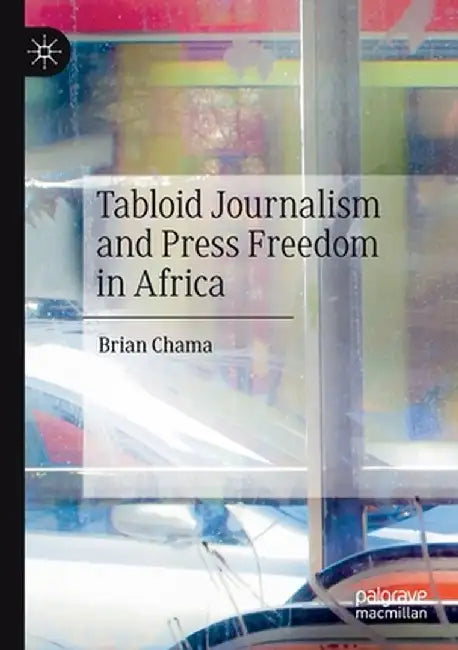 Tabloid Journalism and Press Freedom in Africa by Brian Chama