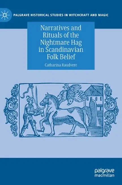 Narratives and Rituals of the Nightmare Hag in Scandinavian Folk Belief by Catharina Raudvere