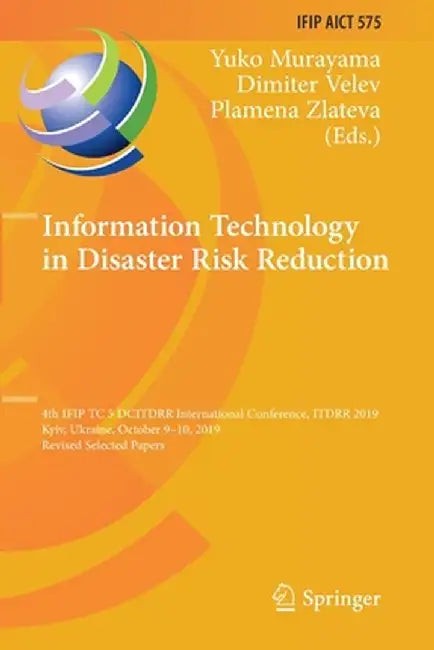 Information Technology in Disaster Risk Reduction: 4th Ifip Tc 5 Dcitdrr International Conference, Itdrr 2019, Kyiv, Ukraine, October 9-10, 2019, Revi by Yuko Murayama