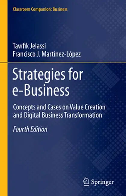 Strategies for E-Business: Concepts and Cases on Value Creation and Digital Business Transformation by Tawfik Jelassi
