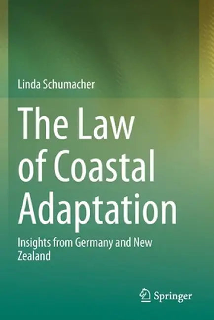 The Law of Coastal Adaptation: Insights from Germany and New Zealand by Linda Schumacher