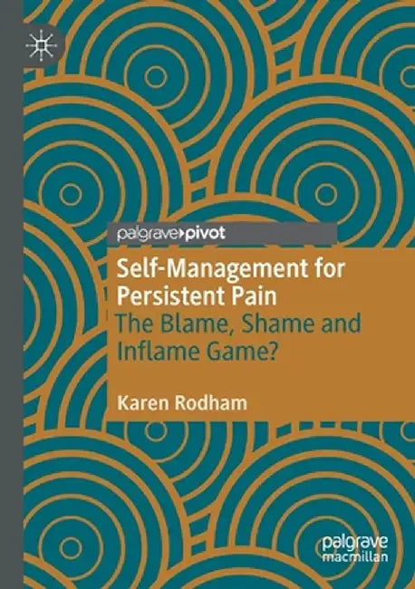 Self-Management for Persistent Pain: The Blame, Shame and Inflame Game? by Karen Rodham