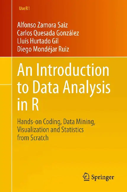 An Introduction to Data Analysis in R: Hands-on Coding Data Mining Visualization and Statistics from Scratch by Zamoora saiz
