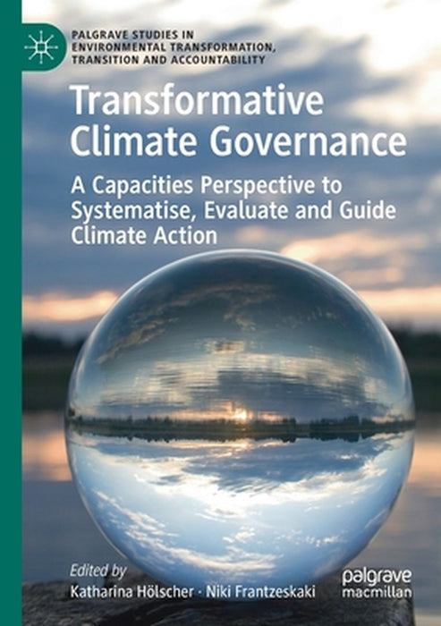 Transformative Climate Governance: A Capacities Perspective to Systematise, Evaluate and Guide Climate Action by Katharina Hölscher