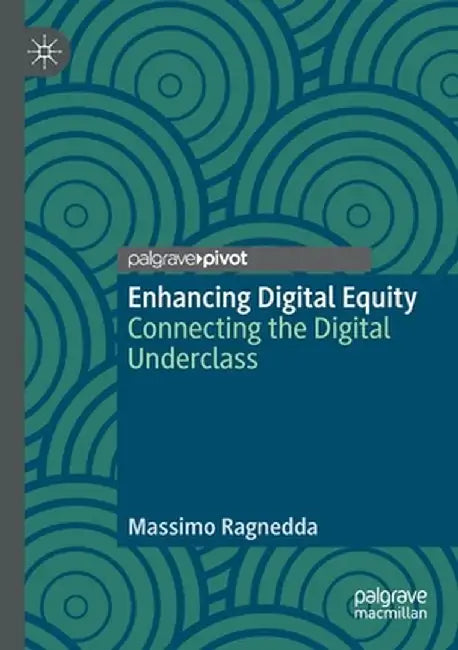 Enhancing Digital Equity: Connecting the Digital Underclass by Massimo Ragnedda