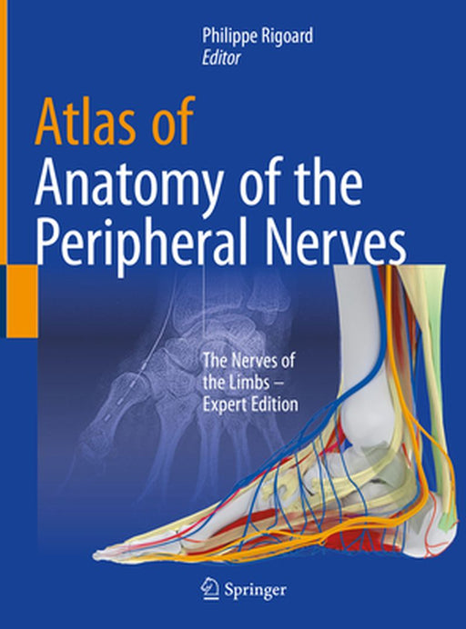 Atlas of Anatomy of the Peripheral Nerves: The Nerves of the Limbs - Expert Edition by Philippe Rigoard