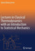 Lectures in Classical Thermodynamics with an Introduction to by Blankschtein, Daniel