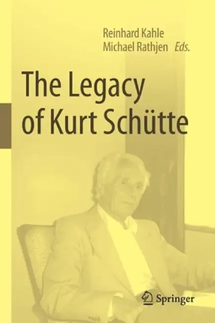 The Legacy of Kurt Schütte by Reinhard Kahle