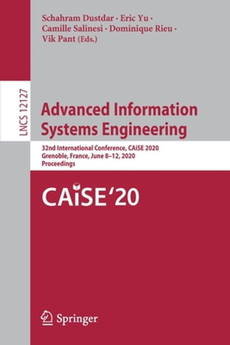 Advanced Information Systems Engineering: 32nd International Conference, Caise 2020, Grenoble, France, June 8-12, 2020, Proceedings by Schahram Dustdar