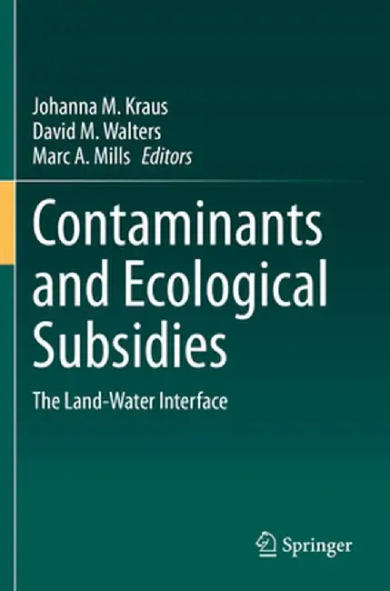 Contaminants and Ecological Subsidies: The Land-Water Interface by Johanna M. Kraus