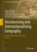 Decolonising and Internationalising Geography: Essays in the History of Contested Science by Bruno Schelhaas