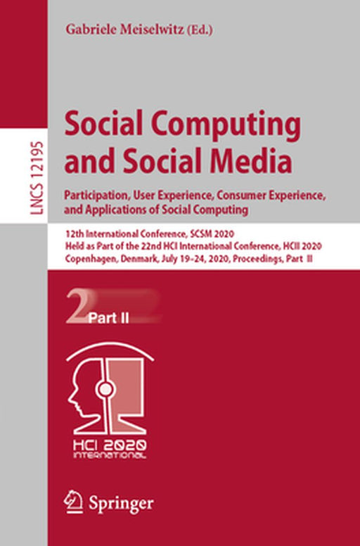 Social Computing and Social Media. Participation, User Experience, Consumer Experience, and Applications of Social Computing: 12th International Confe by Gabriele Meiselwitz