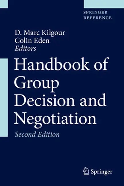 Handbook of Group Decision and Negotiation by D. Marc Kilgour