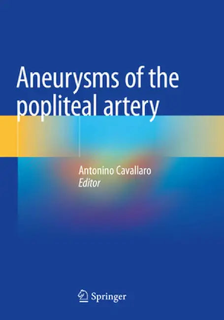 Aneurysms of the Popliteal Artery by Antonino Cavallaro