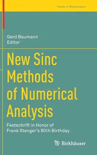 New Sinc Methods of Numerical Analysis: Festschrift in Honor of Frank Stenger's 80th Birthday by Gerd Baumann